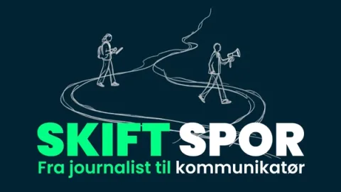Skift spor: Fra journalist til kommunikatør