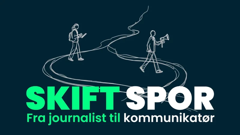 Skift spor: Fra journalist til kommunikatør