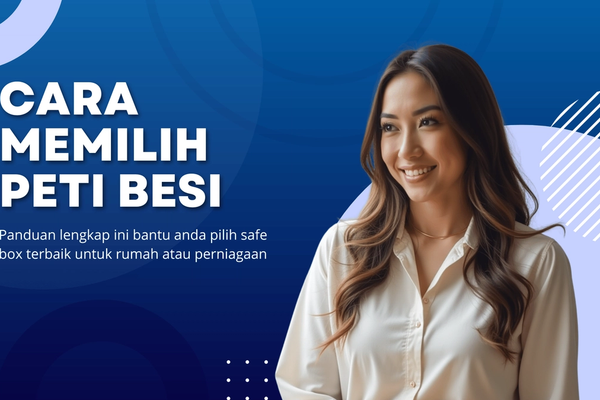 Panduan Lengkap: Cara Memilih Peti Besi (Safe Box) Terbaik di Malaysia untuk Rumah & Perniagaan