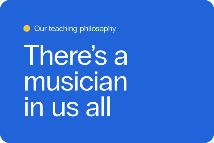 On a blue background, there’s text that says, “Our teaching philosophy,” followed by a headline that says, “There’s a musician in us all”