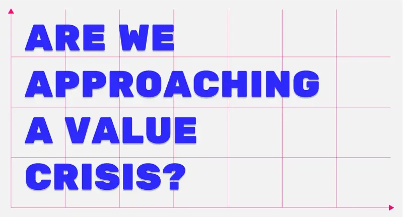 Are we approaching a value crisis?
