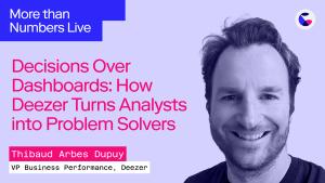 005: Decisions Over Dashboards: How Deezer Turns Analysts into Problem Solvers w/ Thibaud Arbes Dupuy