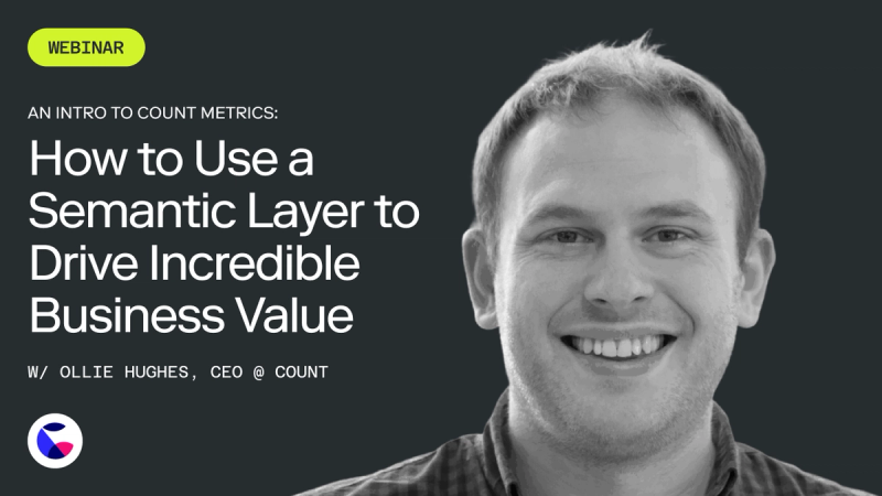 How to Use a Semantic Layer to Drive Incredible Business Value