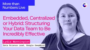 012: Embedded, Centralized or Hybrid: Structuring Your Data Team to Be Incredibly Effective w/ Lydia Monnington