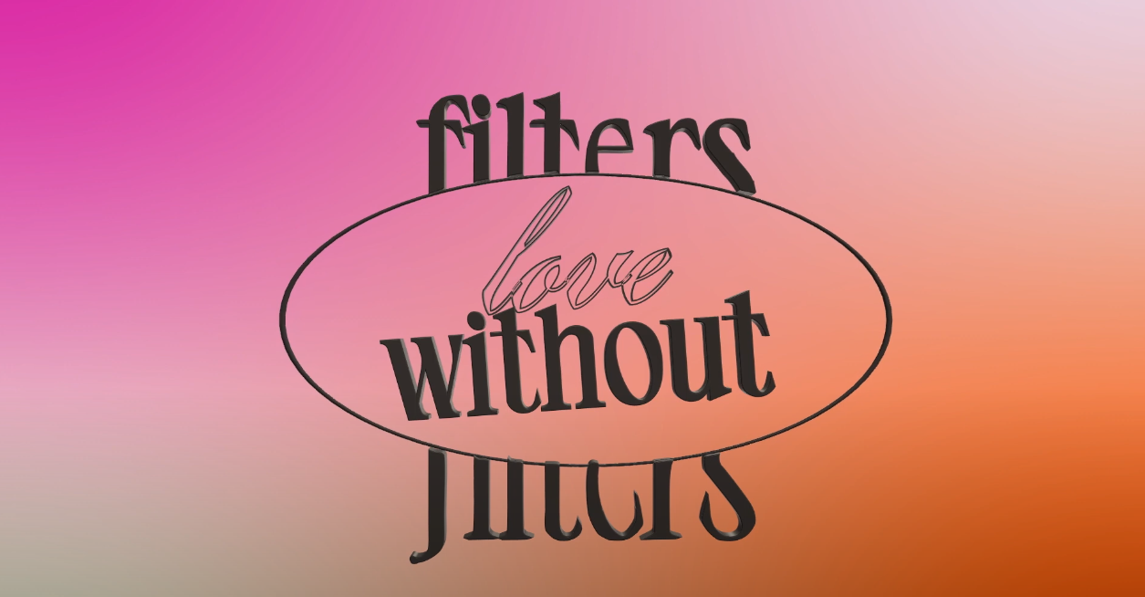 Love without filters