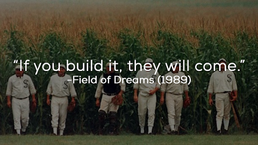 if you build it they will come