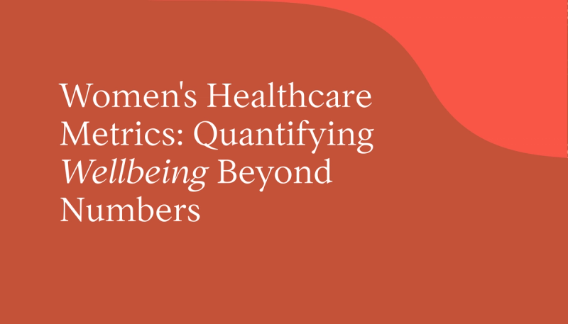 Women's Healthcare Metrics: Quantifying Wellbeing Beyond Numbers