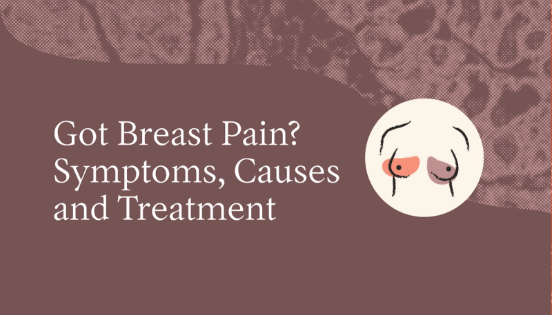 Got Breast Pain? Causes, Symptoms, and Treatment