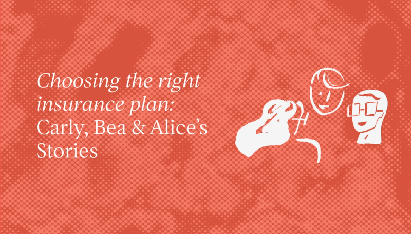 Choosing the right insurance plan: Carly, Bea & Alice’s Stories