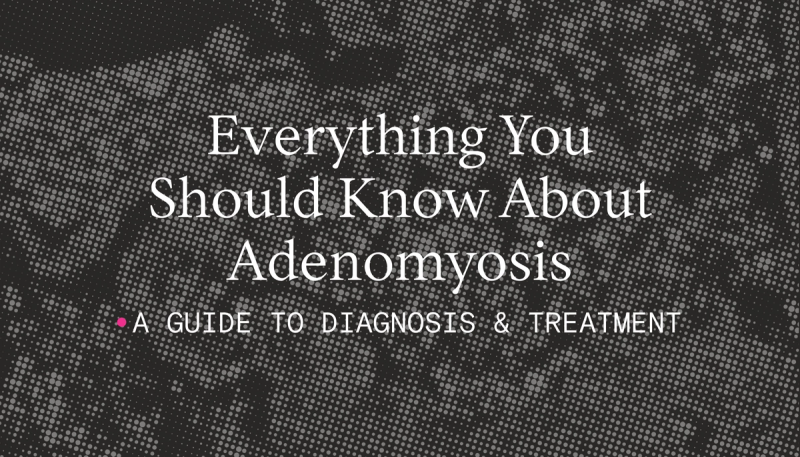 Everything You Should Know About Adenomyosis: A Patient's Guide