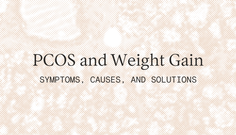 PCOS and Weight Gain: Causes, Symptoms, and Solutions