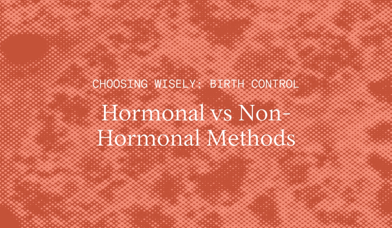 Choosing Wisely: Pros and Cons of Hormonal and Non-Hormonal Birth Control