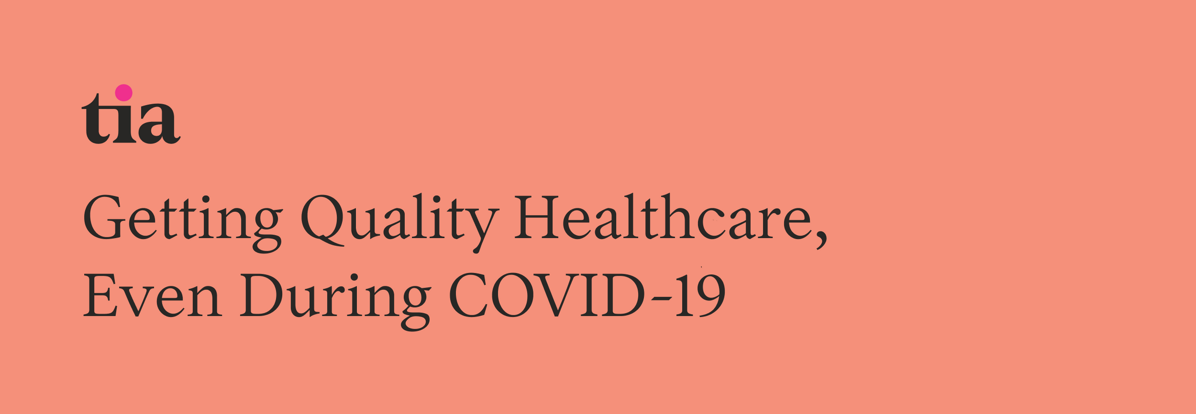 Getting Quality Healthcare, Even During COVID-19 | Tia