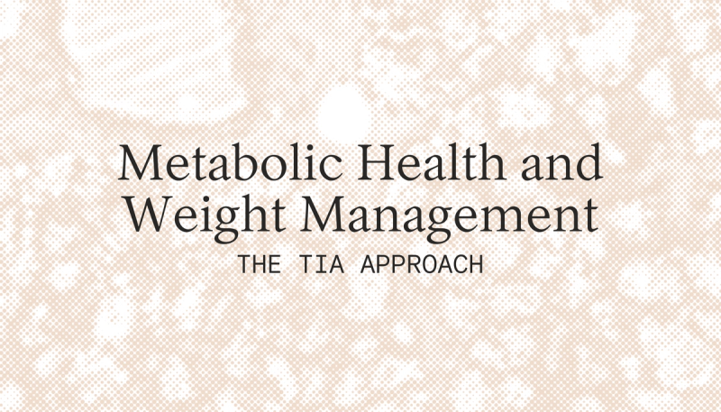 Metabolic Health and Weight Management: The Tia Approach
