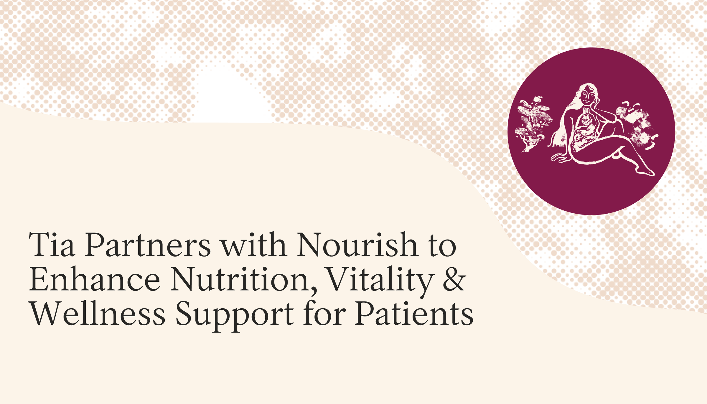 Tia Partners with Nourish to Enhance Nutrition, Vitality and Wellness Support for Patients