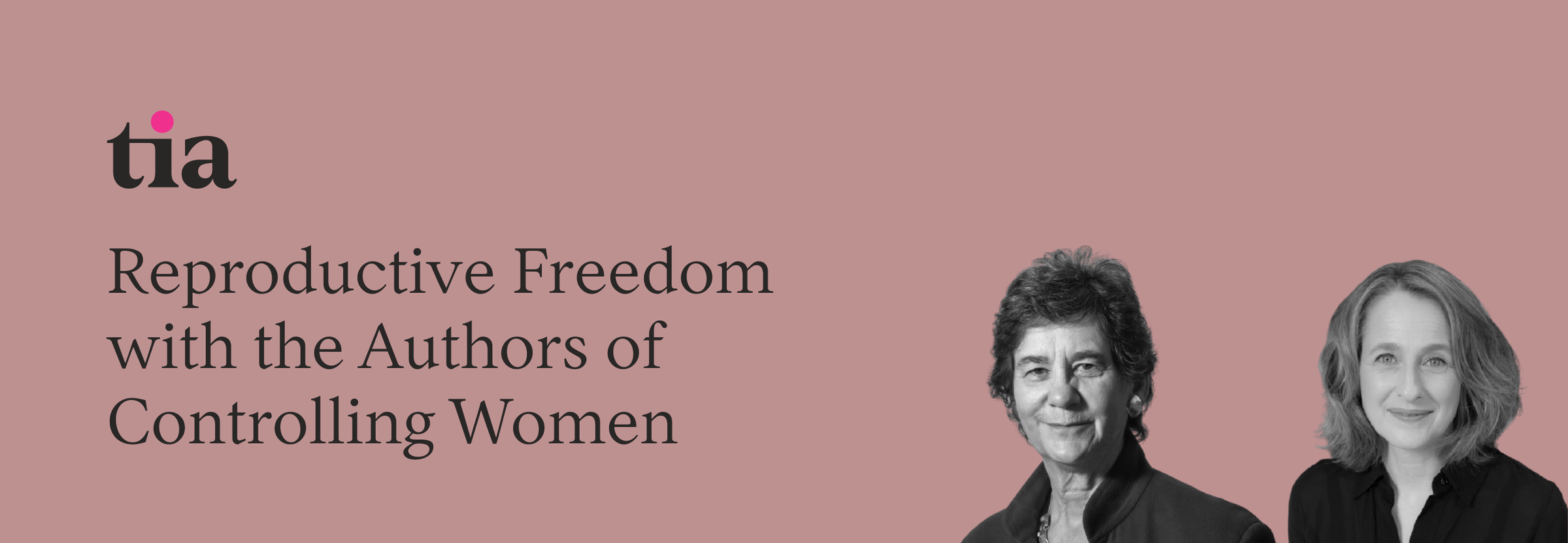 Tia Presents: Reproductive Freedom with the Authors of Controlling Women 
