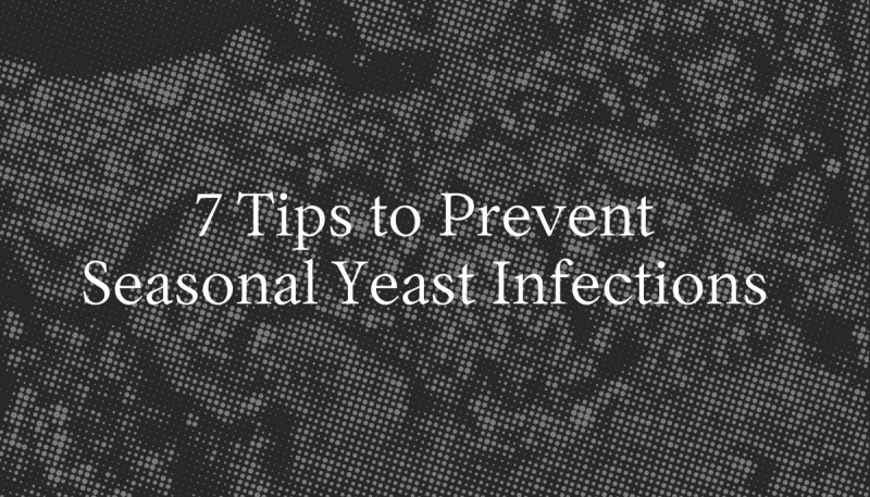 7 Tips to Prevent Seasonal Yeast Infections