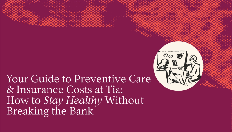 Your Guide to Preventive Care and Insurance Costs at Tia: How to Stay Healthy Without Breaking the Bank