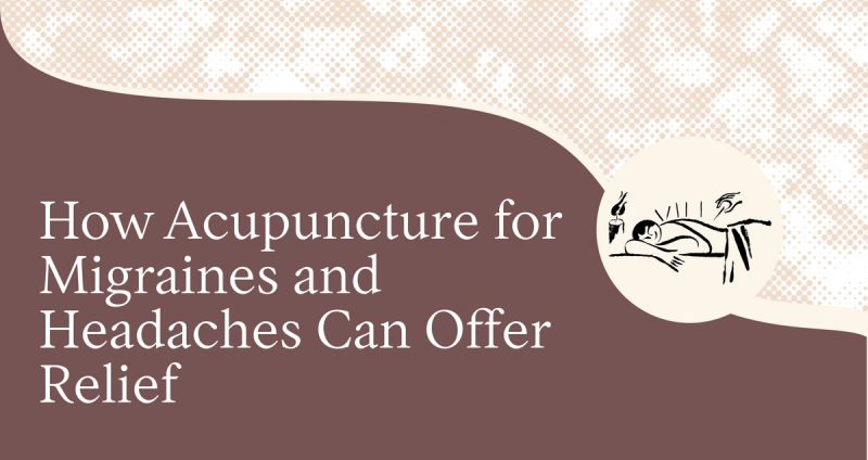 How Acupuncture Can Offer Relief for Migraines and Headaches