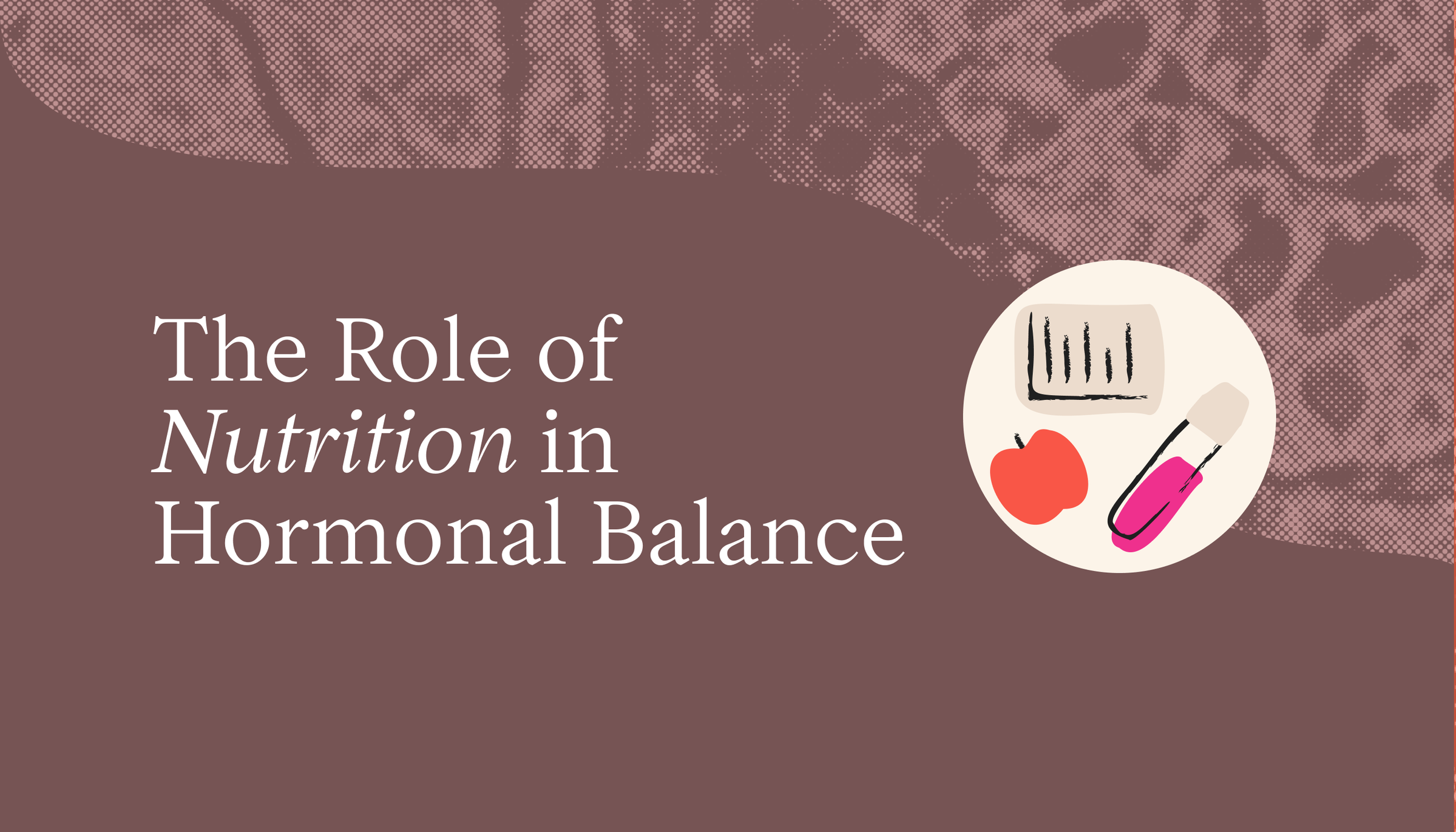 The Role of Nutrition in Hormonal Balance