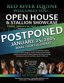 Due to the unexpected weather, Red River Equine decided to postpone their open house and stallion showcase scheduled for today January 10 until Saturday, January 25.