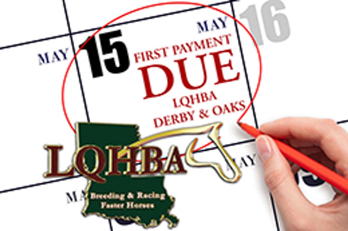 First payments due May 15 for 2026 LQHBA Derby and Oaks at Evangeline Downs. There is no penalty for horses not previously paid into the 2025 LQHBA Louisiana Million.

