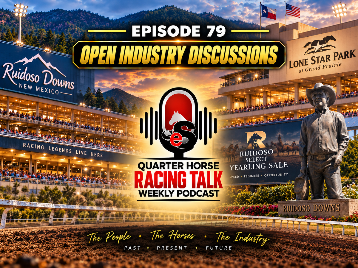Qh Racing Talk Weekly Podcast: Ep.79 Industry Discussion - Ruidoso To Lone Star