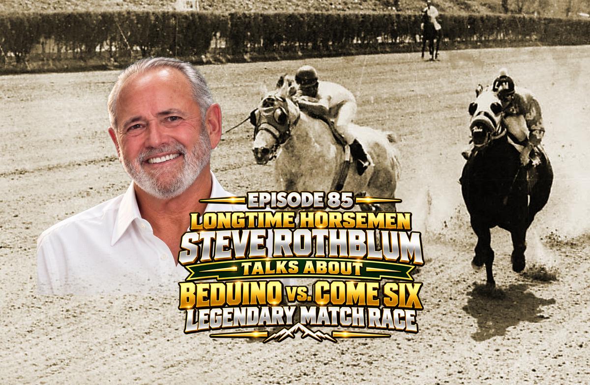 Qh Racing Talk Weekly Podcast: Ep.85- Steve Rothblum Talks About Come Six - Beduino Match Race