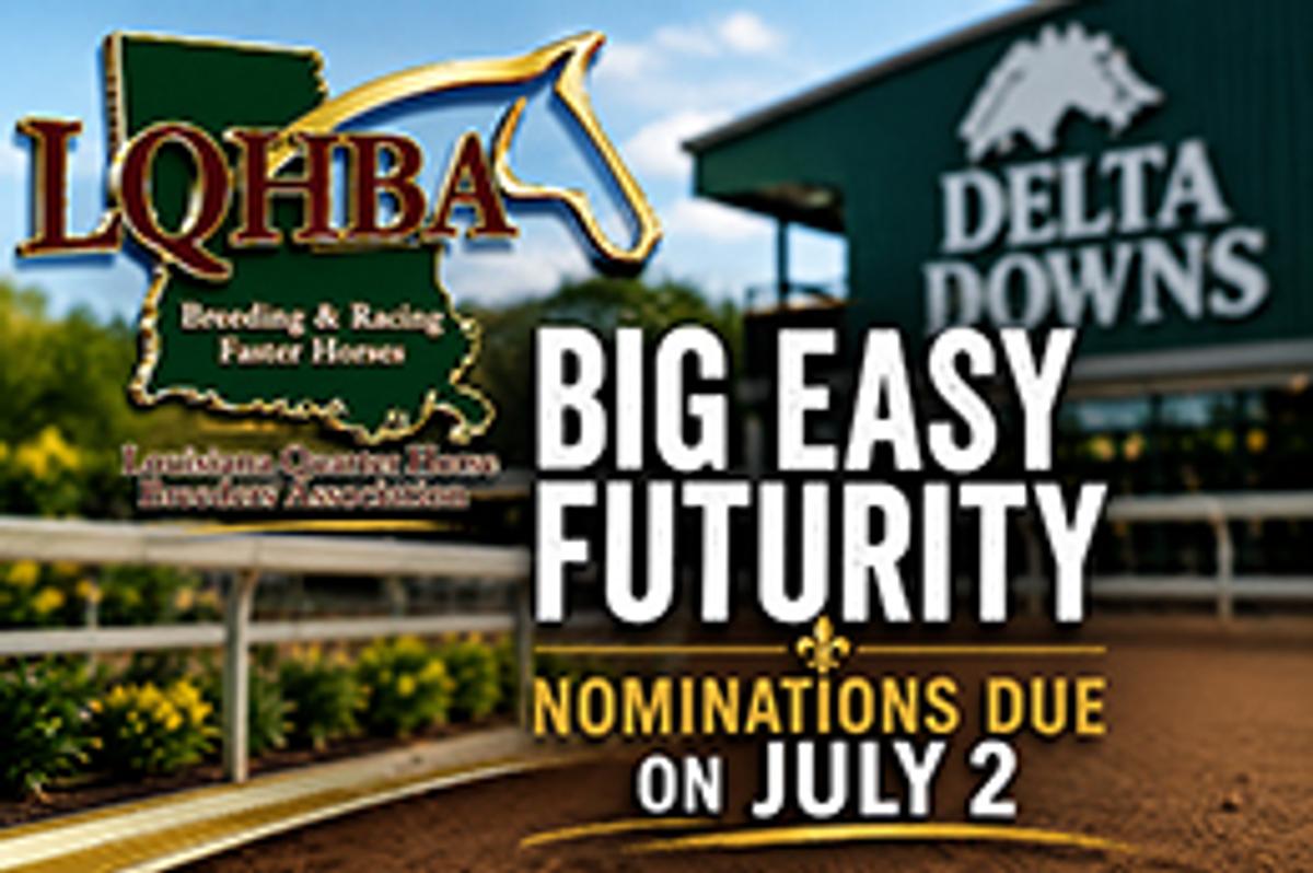 LQHBA is reminding horsemen that nominations for the 2026 Big Easy Futurity are due by July 2.