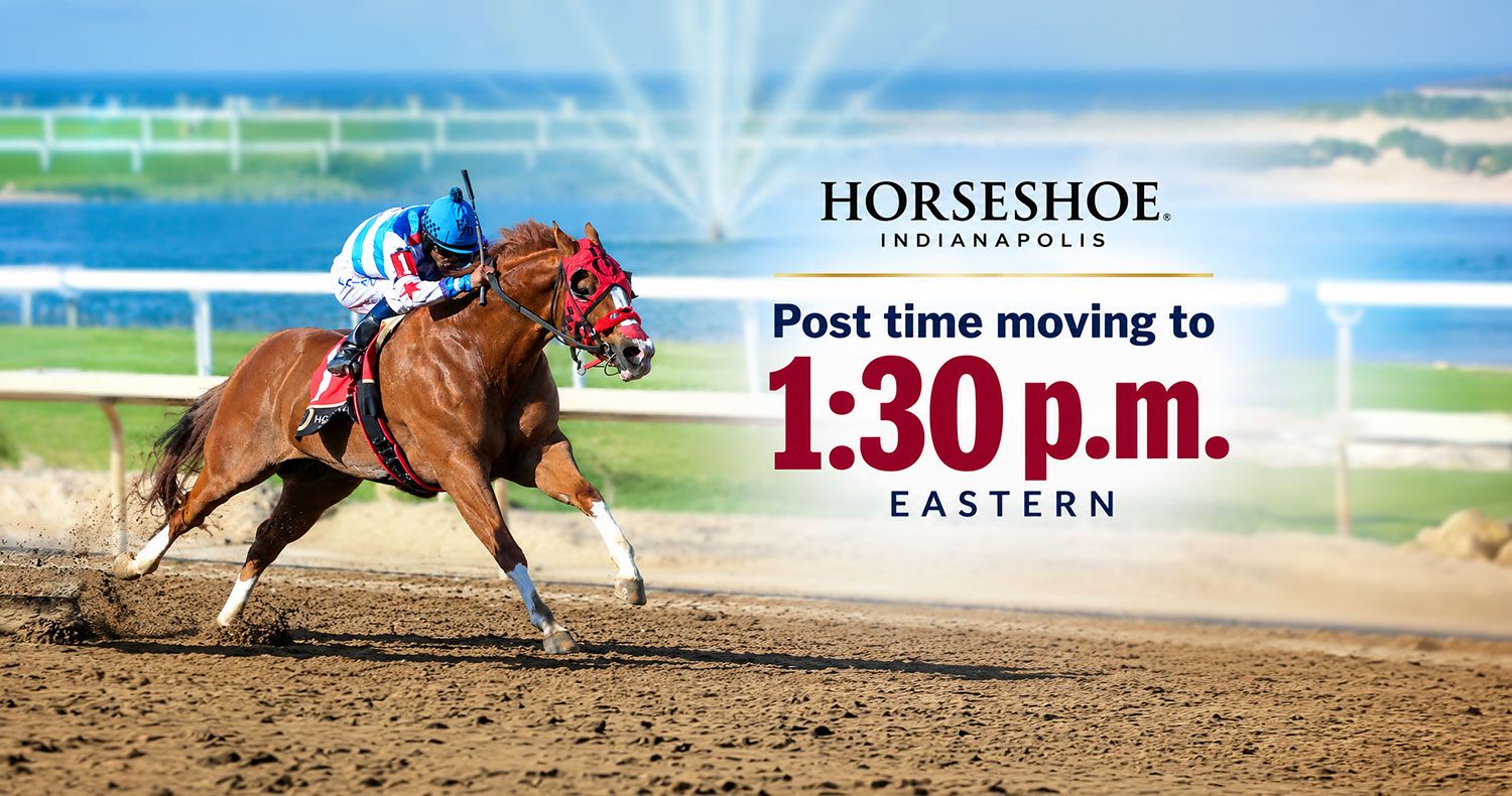Post Time moving to 1:30 p.m. at Horseshoe Indianapolis