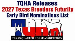The Texas Quarter Horse Association has released the Early Bird Nominations list for the 2027 Texas Breeders Futurity, featuring 369 nominated horses as of May 15, 2026.