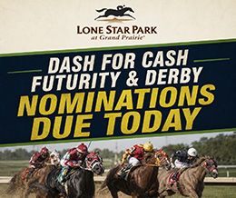 Horsemen planning to participate in this year's Dash For Cash Futurity and Dash For Cash Derby at Lone Star Park are reminded that nominations close today, June 17.