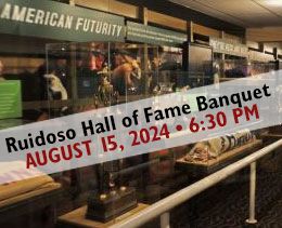 Ruidoso Downs annual Hall of Fame Banquet is rescheduled for Thursday evening, August 15, 2024 in the Turf Club at Ruidoso.