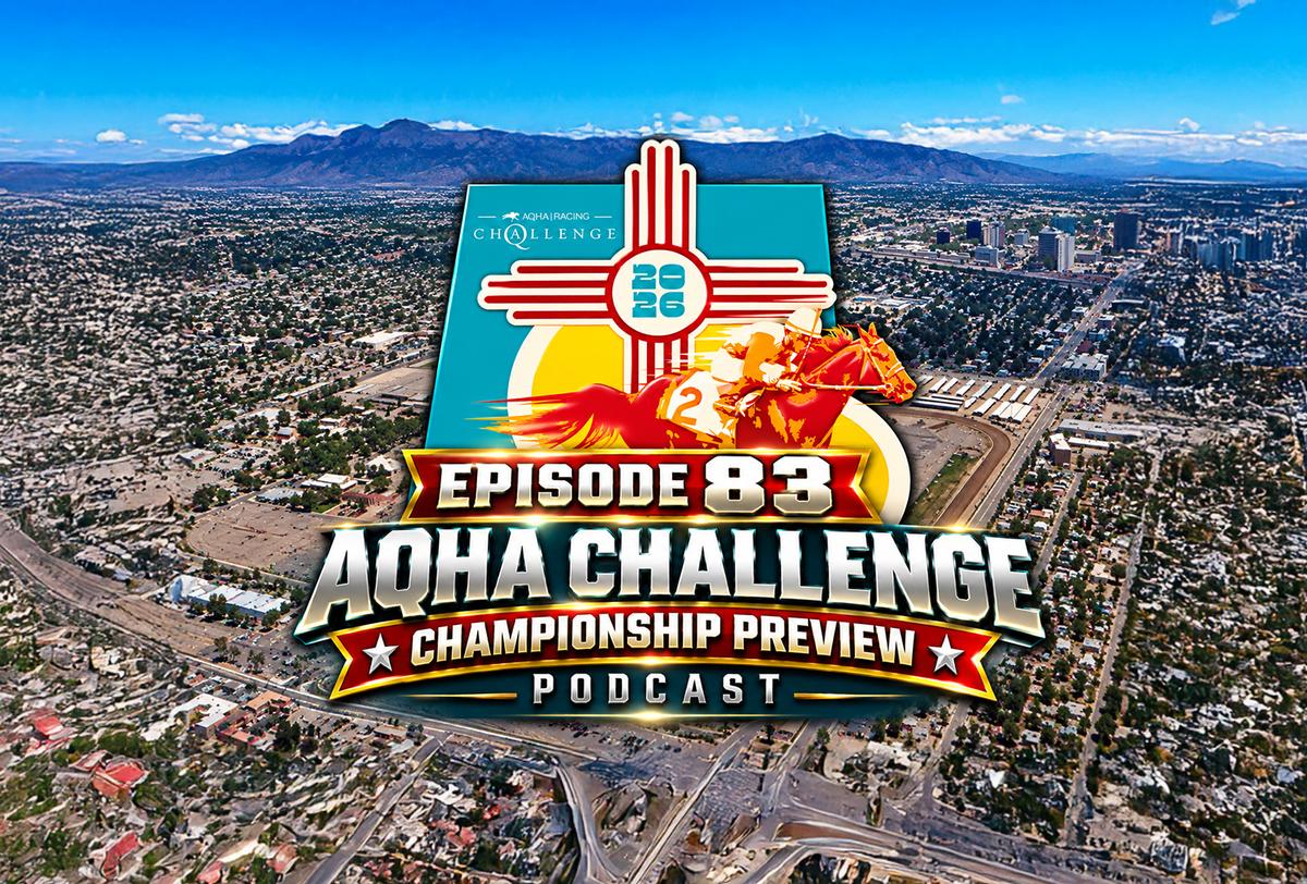 QH RACING TALK WEEKLY PODCAST: EP.83 AQHA Challenge Champioships Preview Podcast