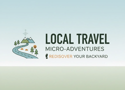Local Travel and Micro-Adventures: Rediscovering Your Backyard