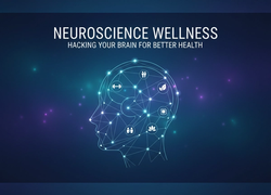 Neuroscience Wellness: Hacking Your Brain for Better Health