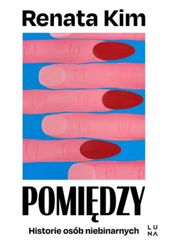 Pomiędzy. Historie osób niebinarnych