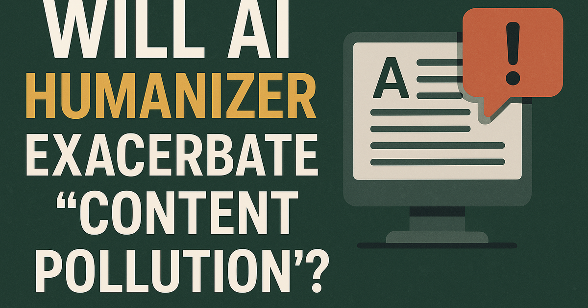 Will AI Humanizer Exacerbate "Content Pollution"?