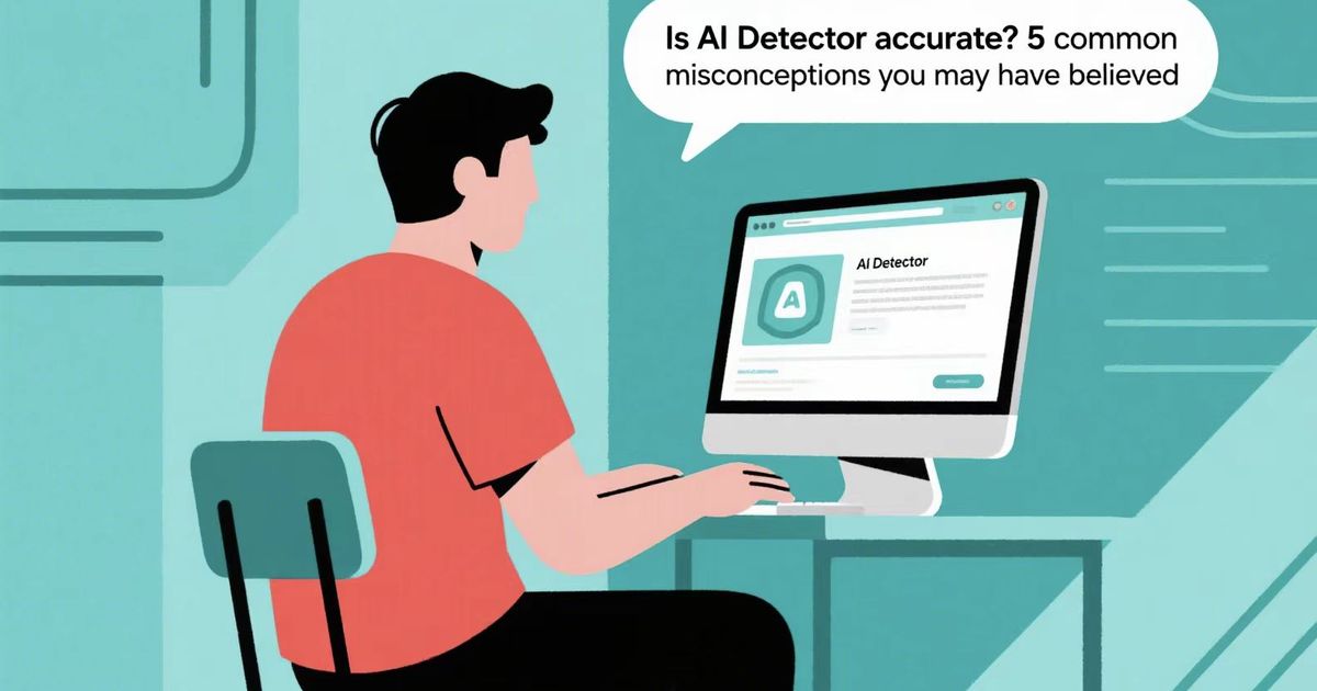 Is AI Detector accurate? 5 common misconceptions you may have believed