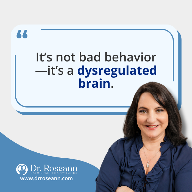 Quote card featuring Dr. Roseann: ‘It’s not bad behavior—it’s a dysregulated brain.’