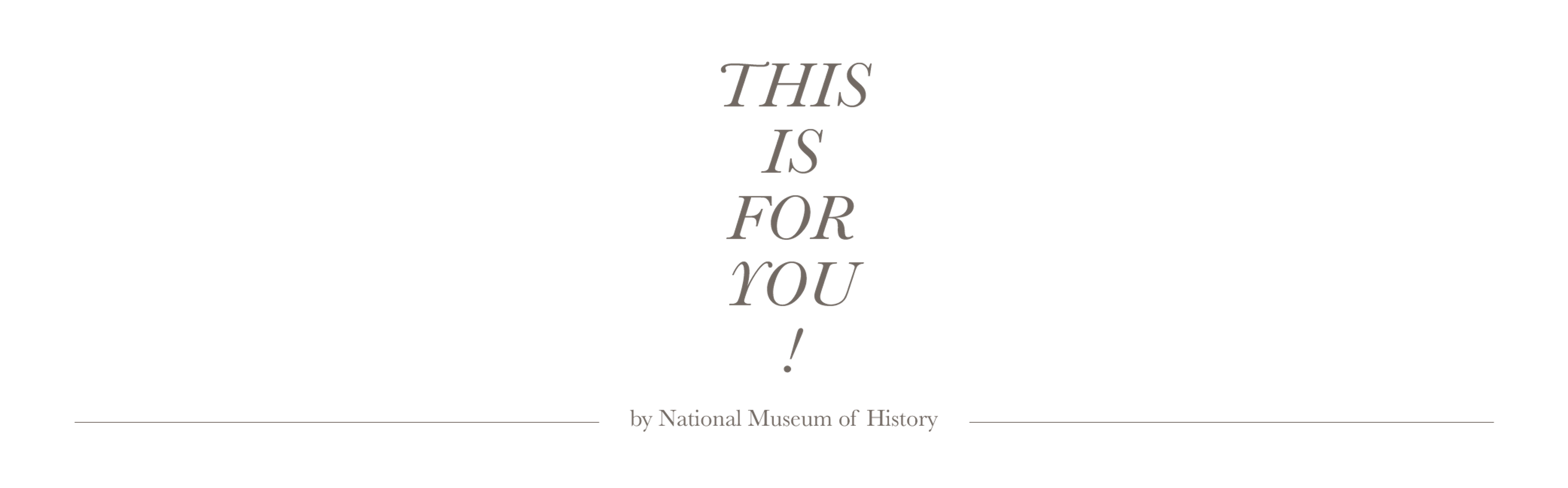 THIS IS FOR YOU!－國立歷史博物館 X 文博會展覽視覺