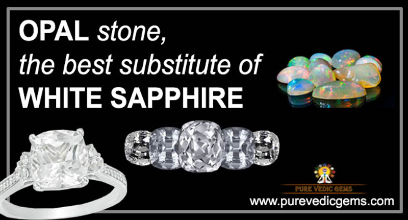 Opal stone, the best substitute for White sapphire.