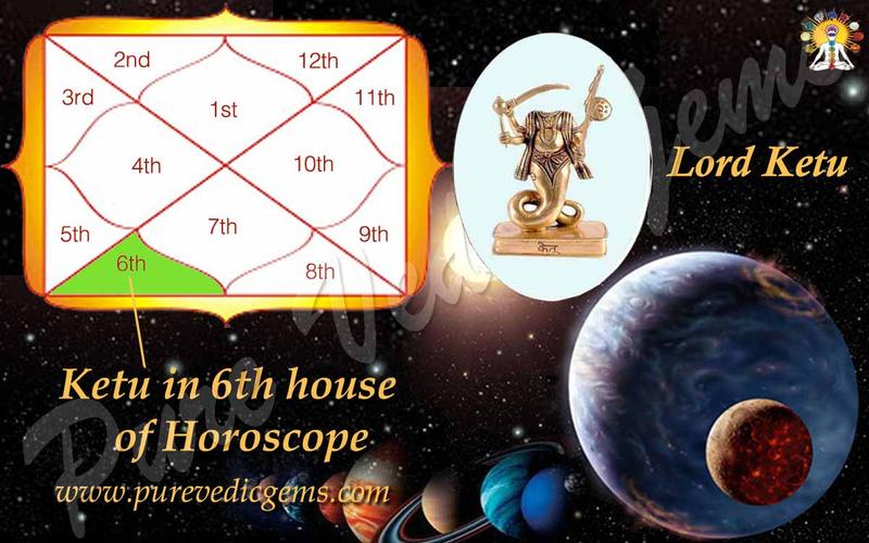 KETU IN THE 6TH HOUSE