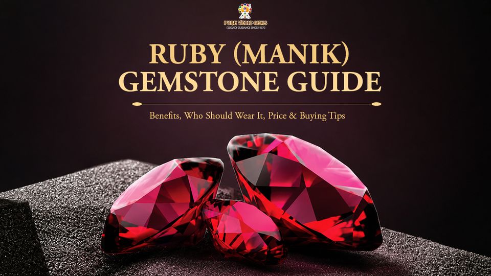 Ruby (Manik) Gemstone Guide: Benefits, Who Should Wear It, Price & Buying Tips