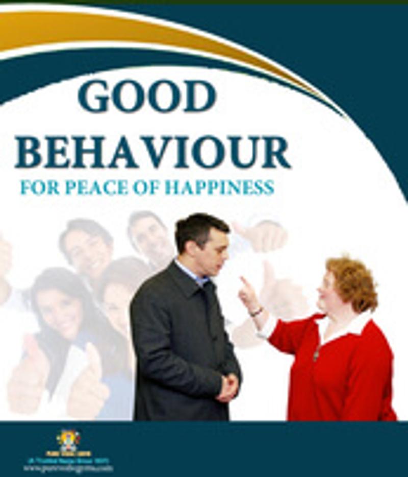GOOD BEHAVIOUR FOR PEACE AND HAPPINESS