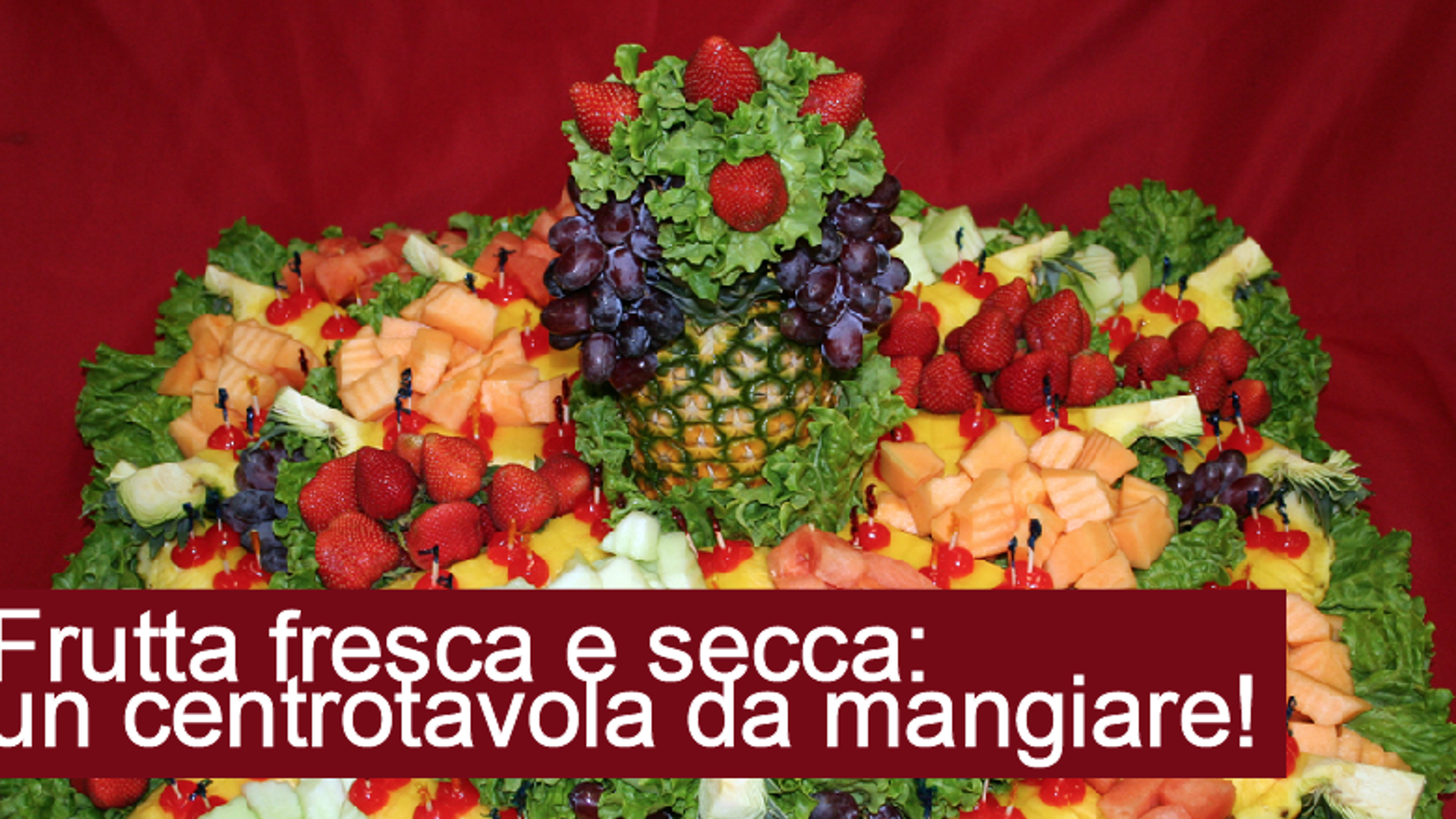 Frutta fresca e secca: un centrotavola da mangiare!