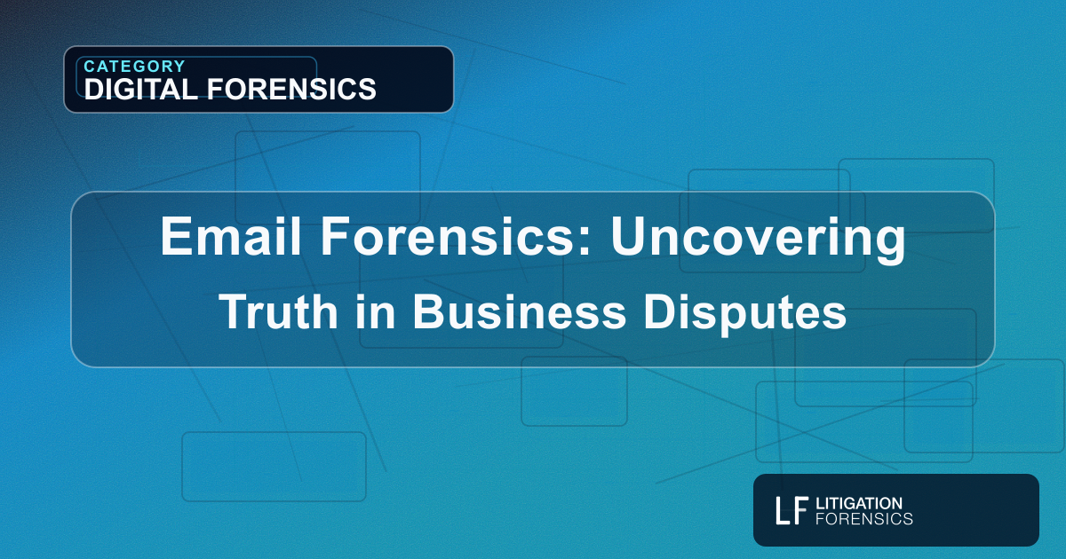 Email Forensics: Uncovering Truth in Business Disputes