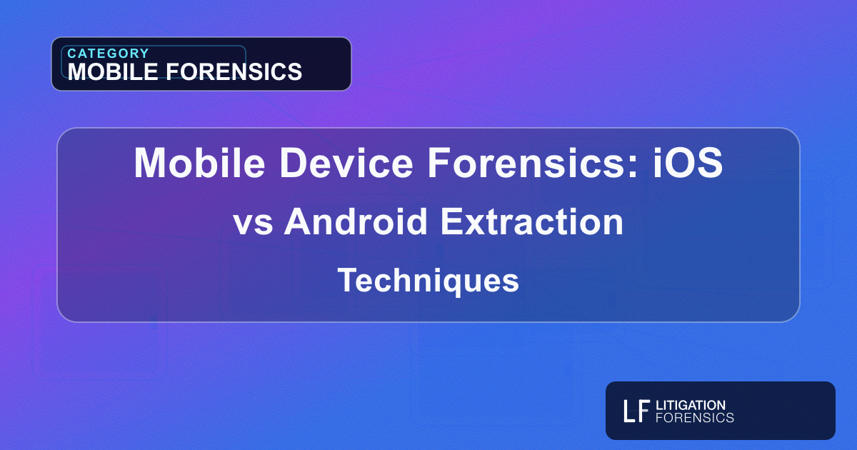Mobile Device Forensics: iOS vs Android Extraction Techniques