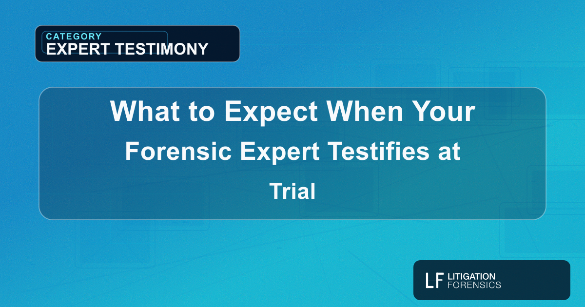 What to Expect When Your Forensic Expert Testifies at Trial
