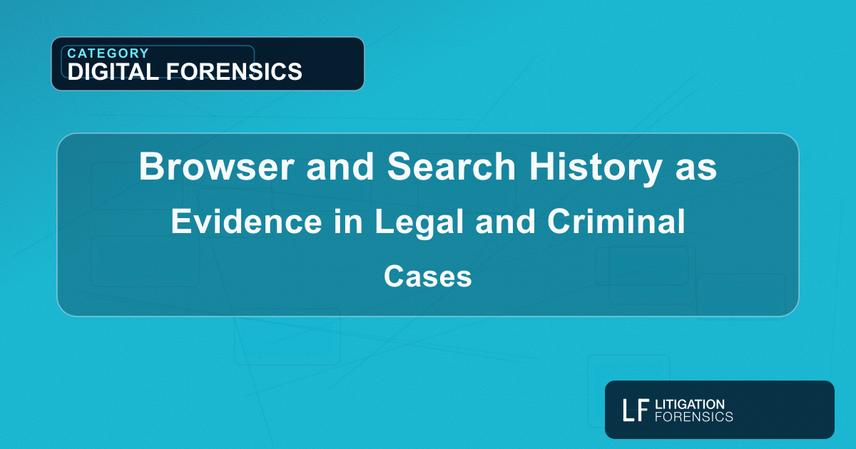 Browser and Search History as Evidence in Legal and Criminal Cases